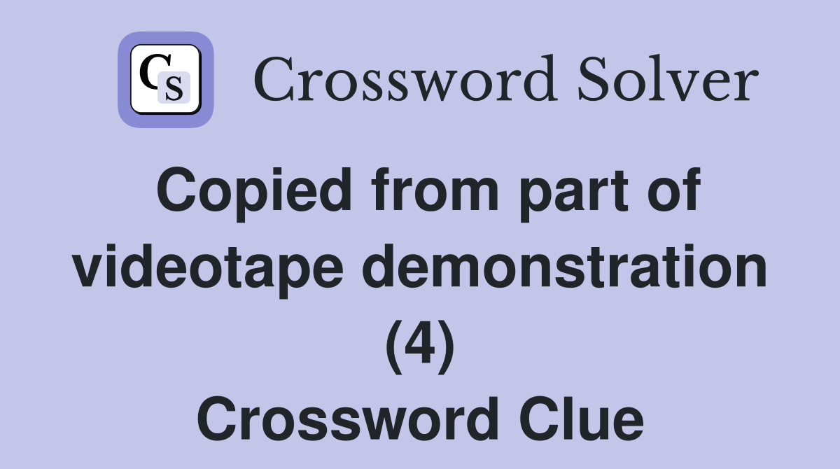 Copied from part of videotape demonstration (4) - Crossword Clue